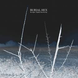 Burial Hex : The Night - Brighter Than the Day